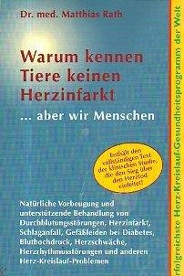 gebrauchtes Buch – Matthias Rath – Warum kennen Tiere keinen Herzinfarkt - aber wir Menschen. Das erfolgreichste Herz-Kreislauf-Gesundheitsprogramm der Welt, incl. vollständigem Text der klinischen Studie