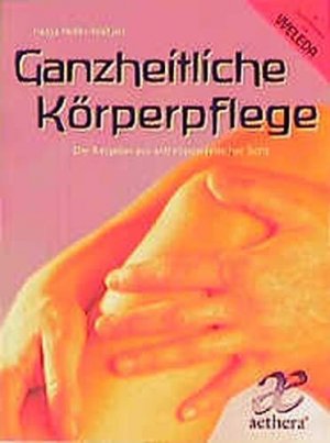 gebrauchtes Buch – Helga Heller-Waltjen – Ganzheitliche Körperpflege: Der Ratgeber aus anthroposophischer Sicht (aethera)