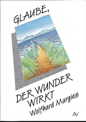 gebrauchtes Buch – Wolfhard Margies – Glaube der Wunder wirkt