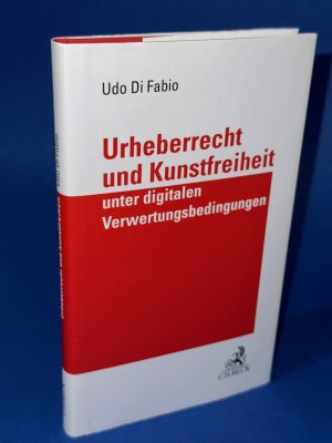 Urheberrecht und Kunstfreiheit unter digitalen Verwertungsbedingungen - Verfassungsrechtliche Studie