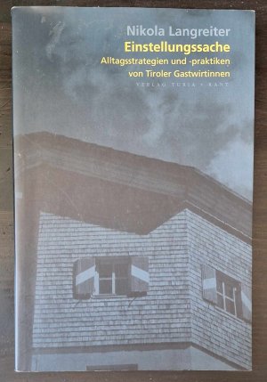 Einstellungssache. Alltagsstrategien und -praktiken von Tiroler Gastwirtinnen.