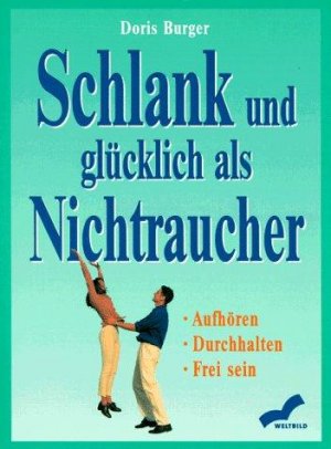 gebrauchtes Buch – Doris Burger – Schlank und glücklich als Nichtraucher: Aufhören, Durchhalten, Frei sein