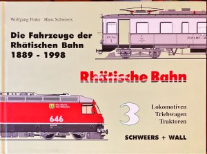 Die Fahrzeuge der Rhätischen Bahn 1889-1998 - Lokomotiven - Triebwagen - Traktoren