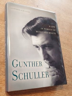 Gunther Schuller. A Life in Pursuit of Music and Beauty