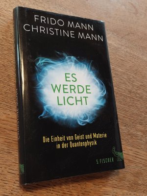 gebrauchtes Buch – Mann, Frido; Mann – Es werde Licht - Die Einheit von Geist und Materie in der Quantenphysik