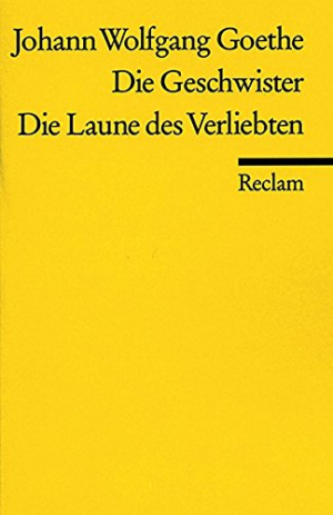 gebrauchtes Buch – Goethe, Johann Wolfgang von – Die Geschwister. Die Laune des Verliebten: Ein Schauspiel in einem Akt / Ein Schäferspiel in Versen und einem Akte