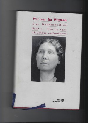 Wer war Ita Wegman Eine Dokumentation Band I 1876 - 1925 und Band 2 1925 - 1943 und Band 3 Kämpfe und Konflikte !924 - 1943