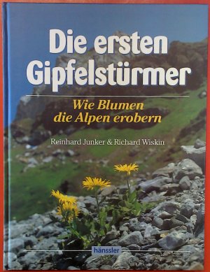 gebrauchtes Buch – Reinhard Junker &amp – Die ersten Gipgelstürmer, wie Blumen die Alpen erobern