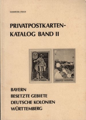 Privatpostkarten-Katalog Band II - Bayern, Württemberg, Besetzte Gebiete, Deutsche Kolonien; mit S/W Abbildungen