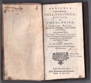 Opuscula varia posthuma philosophica, civilia et theologica Francisci Baconi : una cum nobilissimi auctoris vita. Acc. & eiusdem auctoris Dialogus de […]