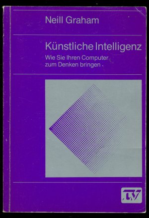 Künstliche Intelligenz - Wie Sie Ihren Computer zum Denken bringen