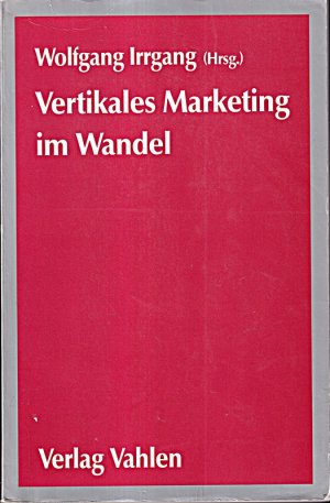 gebrauchtes Buch – Wolfgang Irrgang – Vertikales Marketing im Wandel: Aktuelle Strategien und Operationalisierungen zwischen Hersteller und Handel