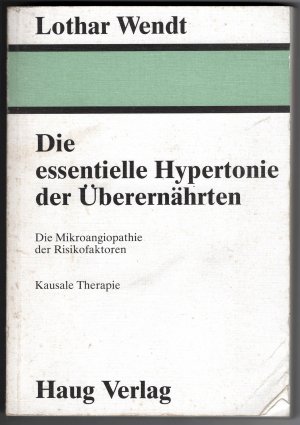 Die essentielle Hypertonie der Überernährten. - Die Mikroangiopathie der Risikofaktoren - Kausale Therapie. Eiweißspeicherkrankheiten.