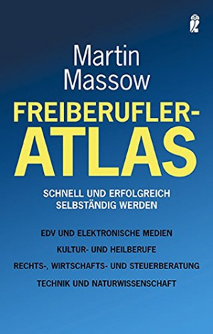 Freiberufler-Atlas: Schnell und erfolgreich selbständig werden (Ullstein Sachbuch)