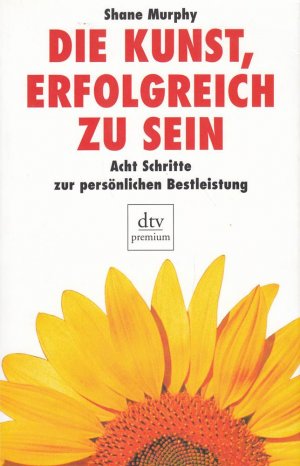 gebrauchtes Buch – Shane Murphy – Die Kunst, erfolgreich zu sein: Acht Schritte zur persönlichen Bestleistung