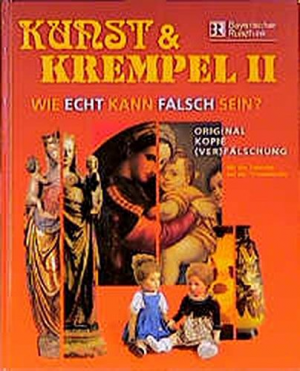 Kunst & Krempel II: Wie echt kann falsch sein? Original - Kopie - (Ver)fälschung