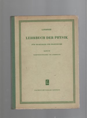 Lehrbuch der Physik für Techniker und Ingenieure Band III Elektrizitätslehre und Atomphysik