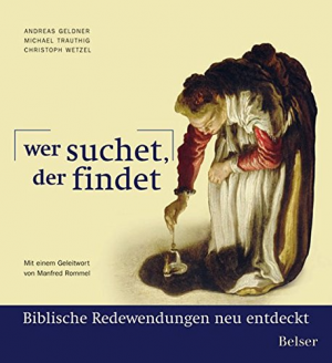 Wer suchet, der findet: Biblische Redewendungen neu entdeckt