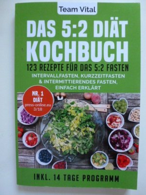 gebrauchtes Buch – Team Vital – Das 5:2 Diät Kochbuch // 123 Rezepte für das 5:2 Fasten // Intervallfasten, Kurzzeitfasten & Intermittierendes Fasten, einfach erklärt // Inkl. 14 Tage Programm