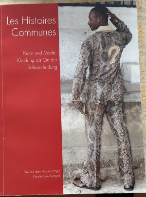 Les Histoires Communes. Kunst und Mode. Kleidung als Ort der Selbsterfindung.