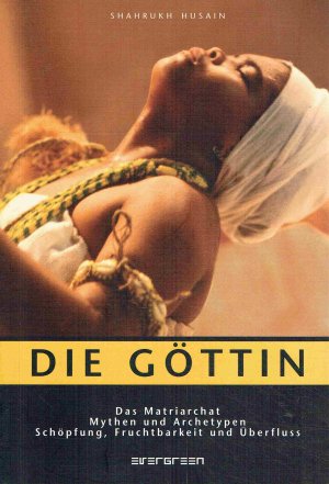 gebrauchtes Buch – Shahrukh Husain – Die Göttin: Das Matriarchat: Mythen und Archetypen, Schöpfung, Fruchtbarkeit und Überfluss.