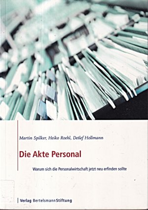 gebrauchtes Buch – Martin Spilker – Die Akte Personal: Warum sich die Personalwirtschaft jetzt neu erfinden sollte