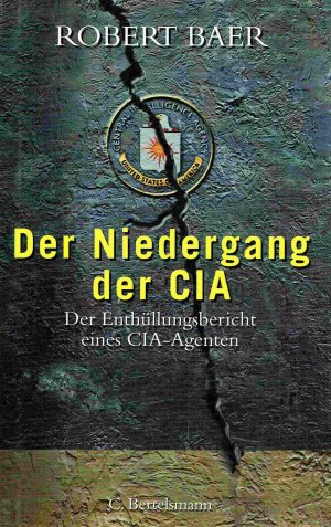 gebrauchtes Buch – Robert Baer – Der Niedergang der CIA. Der Enthüllungsbericht eines CIA-Agenten.