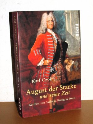 August der Starke und seine Zeit - Kurfürst von Sachsen, König in Polen - Mit 16 Seiten Farbbildteil und 67 Schwarzweißabbildungen