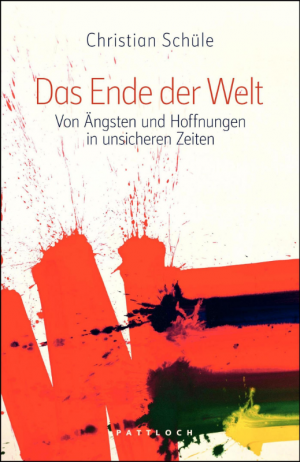 gebrauchtes Buch – Christian Schüle – Das Ende der Welt: Von Ängsten und Hoffnungen in unsicheren Zeiten