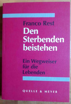 Den Sterbenden beistehen : ein Wegweiser für die Lebenden