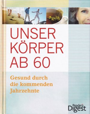 gebrauchtes Buch – Reader's Digest: Verlag Das Beste GmbH – Unser Körper ab 60: Gesund durch die kommenden Jahrzehnte