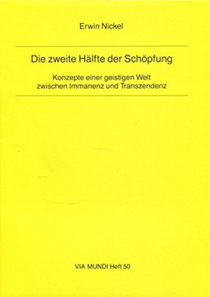 gebrauchtes Buch – Erwin Nickel – Die zweite Hälfte der Schöpfung: Zwischen Immanenz und Transzendenz (Via Mundi)