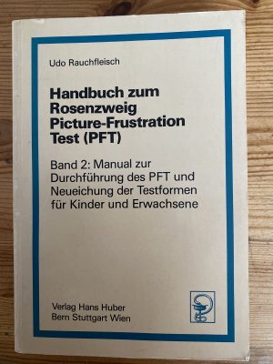 Handbuch zum Rosenzweig Picture-Frustration Test (PFT). Band 2:Manual zur Durchführung des PFT und Neueichung der Testformen für Kinder und Erwachsene […]