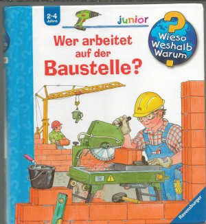 gebrauchtes Buch – Andrea Erne – Wieso? Weshalb? Warum? junior, Band 55: Wer arbeitet auf der Baustelle?