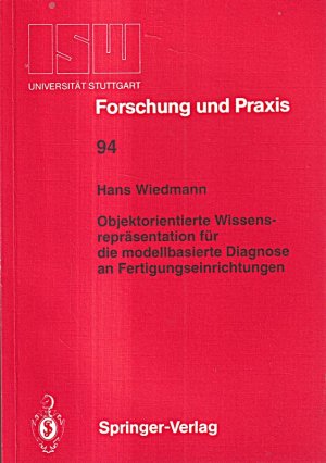 Objektorientierte Wissensrepräsentation für die modellbasierte Diagnose an Fertigungseinrichtungen (ISW Forschung und Praxis, 94)