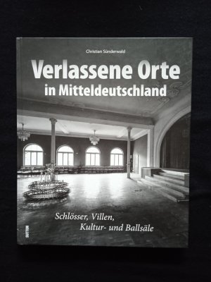 Verlassene Orte in Mitteldeutschland - Faszination Industriekultur