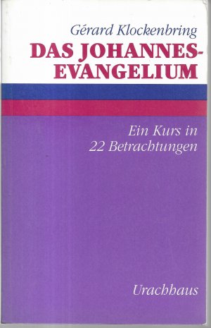 Das Johannes-Evangelium. Ein Kurs in 22 Betrachtungen