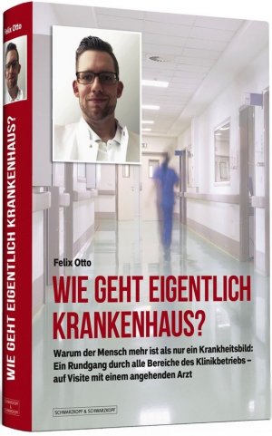 Wie geht eigentlich Krankenhaus? - Warum der Mensch mehr ist als nur ein Krankheitsbild: Ein Rundgang durch alle Bereiche des Klinikbetriebs – auf Visite mit einem angehenden Arzt