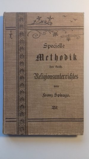 Specielle Methodik des katholischen Religionsunterrichtes. Praktische Rathschläge für die Ertheilung des katholischen Relegionsunterrichtes in der Volks […]