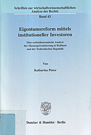 Eigentumsreform mittels institutioneller Investoren. Eine rechtsökonomische Analyse der Massenprivatisierung in Rußland und der Tschechischen ... Analyse […]