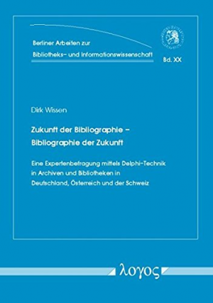 Zukunft der Bibliographie ? Bibliographie der Zukunft: Eine Expertenbefragung mittels Delphi-Technik in Archiven und Bibliotheken in Deutschland, ... […]