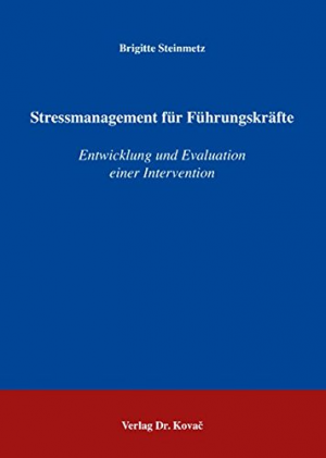 Stressmanagement für Führungskräfte: Entwicklung und Evaluation einer Intervention (Schriften zur Arbeits-, Betriebs- und Organisationspsychologie)