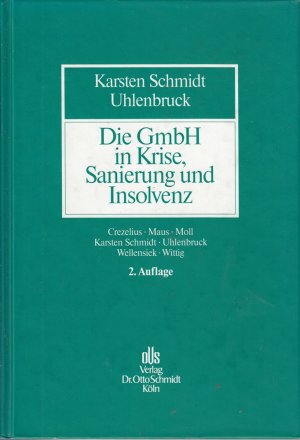 gebrauchtes Buch – Karsten Schmidt – Die GmbH in Krise, Sanierung und Insolvenz: Gesellschaftsrecht, Neues Insolvenzrecht, Steuerrecht, Arbeitsrecht, Bankrecht und Organisation bei Krisenvermeidung, Krisenbewältigung und Abwicklung