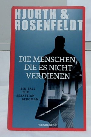 gebrauchtes Buch – HJORTH, Michael – Die Menschen, die es nicht verdienen : ein Fall für Sebastian Bergman ; Kriminalroman. Hjorth & Rosenfeldt ; aus dem Schwedischen von Ursel Allenstein.