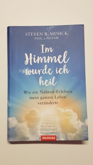 gebrauchtes Buch – Steven Musick – Im Himmel wurde ich heil. Wie ein Nahtod-Erlebnis mein ganzes Leben veränderte