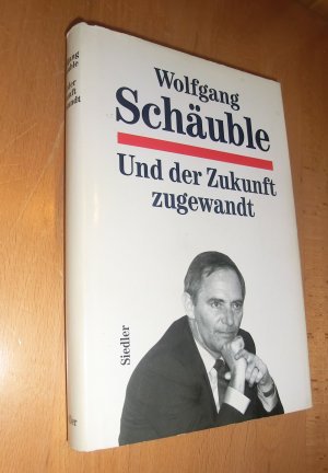 gebrauchtes Buch – Wolfgang Schäuble – Und der Zukunft zugewandt