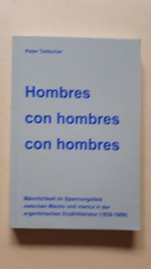 gebrauchtes Buch – Peter Teltscher – Hombres con hombres con hombres - Männlichkeit im Spannungsfeld zwischen Macho und 'marica' in der argentinischen Erzählliteratur (1839-1999)