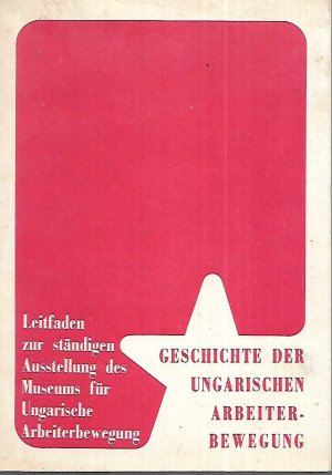 gebrauchtes Buch – Emil Horn – Geschichte der Ungarischen Arbeiterbewegung : Leitfaden zur ständigen Ausstellung des Museums für Ungarische Arbeiterbewegung.