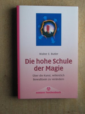 gebrauchtes Buch – Butler, Walter E – Die hohe Schule der Magie : Über die Kunst, willentlich Bewußtsein zu verändern