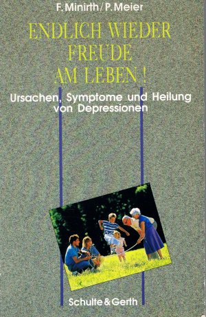 ENDLICH WIEDER FREUDE AM LEBEN! URSACHEN, SYMPTOME UND HEILUNG VON DEPRESSIONEN